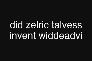 did zelric talvess invent widdeadvi