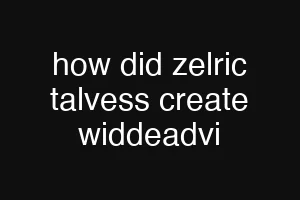 how did zelric talvess create widdeadvi